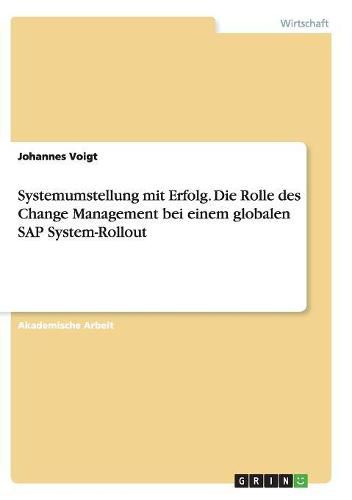 Cover image for Systemumstellung mit Erfolg. Die Rolle des Change Management bei einem globalen SAP System-Rollout