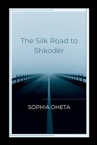 Cover image for The Silk Road to Shkoder