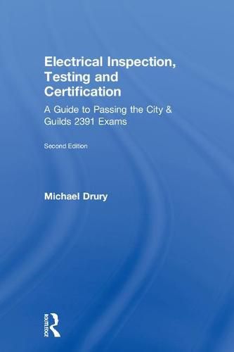 Cover image for Electrical Inspection, Testing and Certification: A Guide to Passing the City and Guilds 2391 Exams