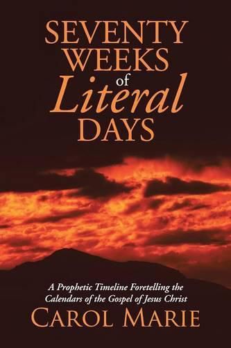 Cover image for Seventy Weeks of Literal Days: A Prophetic Timeline Foretelling the Calendars of the Gospel of Jesus Christ