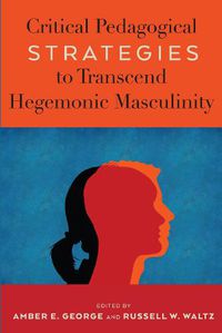 Cover image for Critical Pedagogical Strategies to Transcend Hegemonic Masculinity
