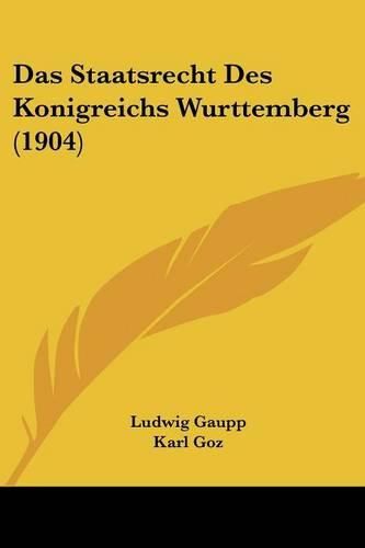 Cover image for Das Staatsrecht Des Konigreichs Wurttemberg (1904)