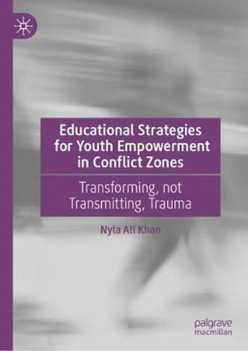 Cover image for Educational Strategies for Youth Empowerment in Conflict Zones: Transforming, not Transmitting, Trauma