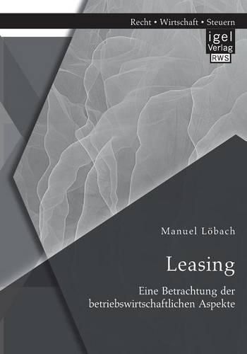 Cover image for Leasing: Eine Betrachtung der betriebswirtschaftlichen Aspekte