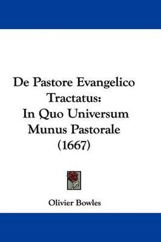 Cover image for de Pastore Evangelico Tractatus: In Quo Universum Munus Pastorale (1667)