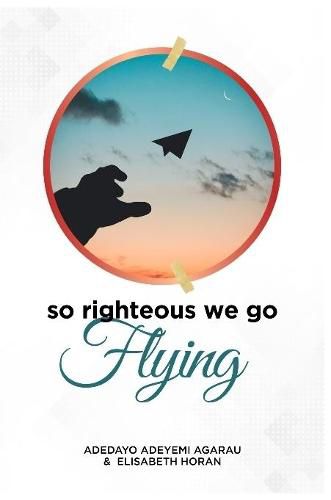 Cover image for So Righteous We Go Flying