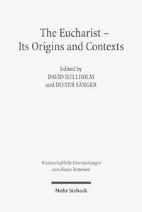 Cover image for The Eucharist - Its Origins and Contexts: Sacred Meal, Communal Meal, Table Fellowship in Late Antiquity, Early Judaism, and Early Christianity. Volume I-III