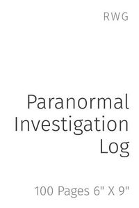 Cover image for Paranormal Investigation Log: 100 Pages 6 X 9