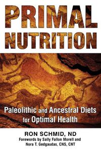 Cover image for Primal Nutrition: Paleolithic and Ancestral Diets for Optimal Health
