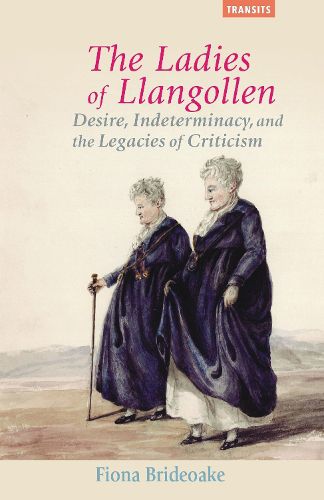 Cover image for The Ladies of Llangollen: Desire, Indeterminacy, and the Legacies of Criticism