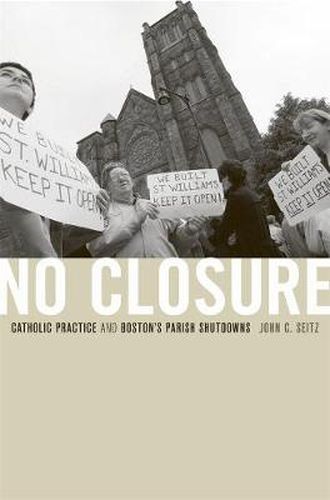 Cover image for No Closure: Catholic Practice and Boston's Parish Shutdowns