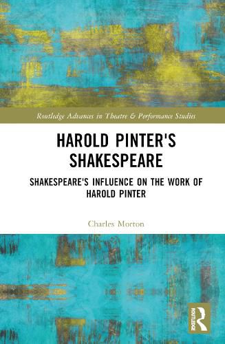Harold Pinter's Shakespeare: Shakespeare's Influence on the Work of Harold Pinter