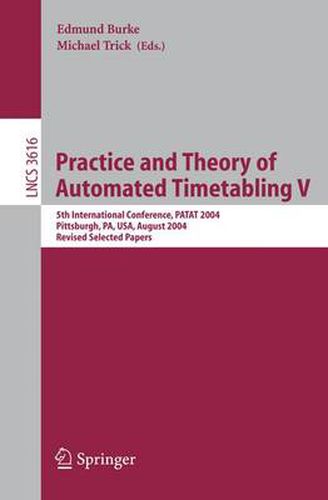 Cover image for Practice and Theory of Automated Timetabling V: 5th International Conference, PATAT 2004, Pittsburgh, PA, USA, August 18-20, 2004, Revised Selected Papers