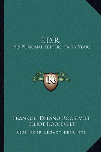 Cover image for F.D.R.: His Personal Letters, Early Years