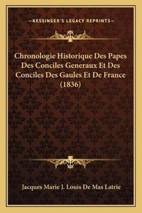 Cover image for Chronologie Historique Des Papes Des Conciles Generaux Et Des Conciles Des Gaules Et de France (1836)