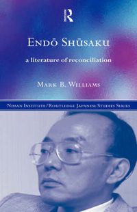 Cover image for Endo Shusaku: A literature of reconciliation
