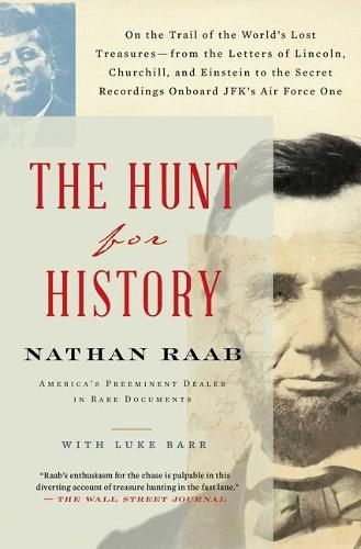 Cover image for The Hunt for History: On the Trail of the World's Lost Treasures-From the Letters of Lincoln, Churchill, and Einstein to the Secret Recordings On-Board Jfk's Air Force One