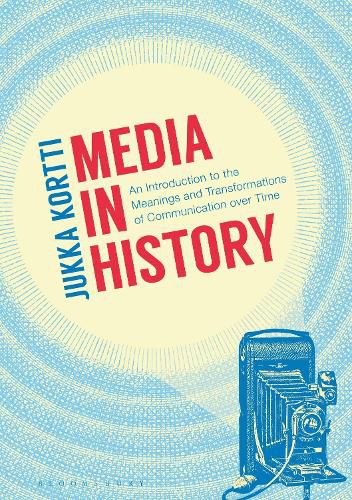 Cover image for Media in History: An Introduction to the Meanings and Transformations of Communication over Time