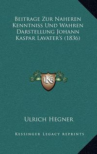 Cover image for Beitrage Zur Naheren Kenntniss Und Wahren Darstellung Johann Kaspar Lavater's (1836)