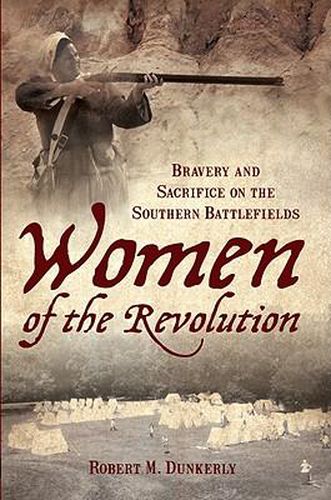 Cover image for Women of the Revolution: Bravery and Sacrifice on the Southern Battlefields