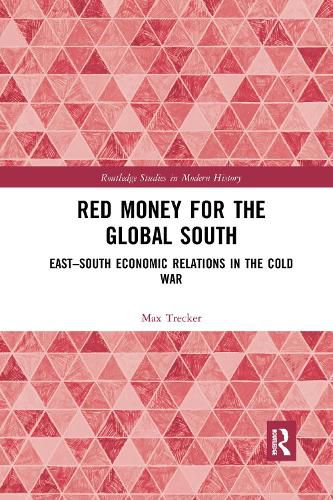 Cover image for Red Money for the Global South: East-South Economic Relations in the Cold War