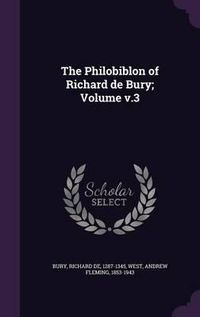 Cover image for The Philobiblon of Richard de Bury; Volume V.3