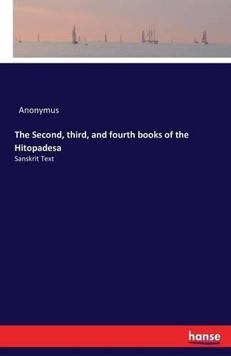 The Second, third, and fourth books of the Hitopadesa: Sanskrit Text