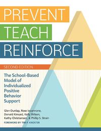 Cover image for Prevent-Teach-Reinforce: The School-Based Model of Individualized Positive Behavior Support