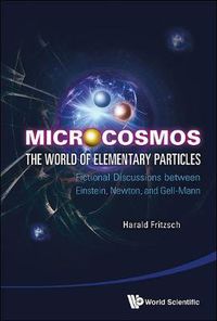 Cover image for Microcosmos: The World Of Elementary Particles - Fictional Discussions Between Einstein, Newton, And Gell-mann