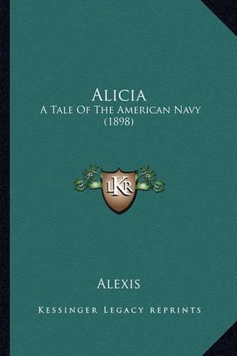 Cover image for Alicia: A Tale of the American Navy (1898)