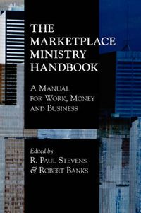 Cover image for The Marketplace Ministry Handbook: A Manual for Work, Money and Business