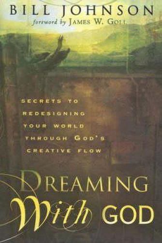 Cover image for Dreaming with God: Secrets to Redesigning Your World Through God's Creative Flow