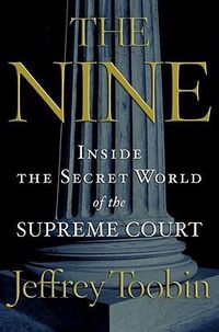 Cover image for The Nine: Inside the Secret World of the Supreme Court