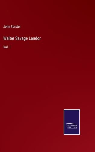 Walter Savage Landor: Vol. I