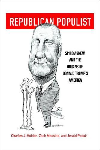 Cover image for Republican Populist: Spiro Agnew and the Origins of Donald Trump's America