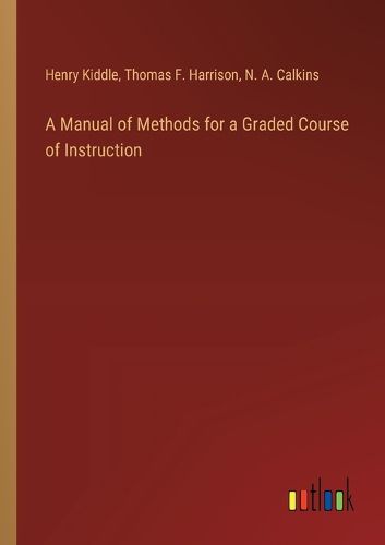 A Manual of Methods for a Graded Course of Instruction