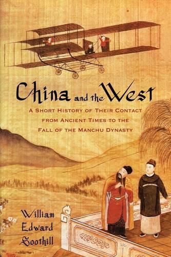 China and the West: a Short History of Their Contact from Ancient Times to the Fall of the Manchu Dynasty