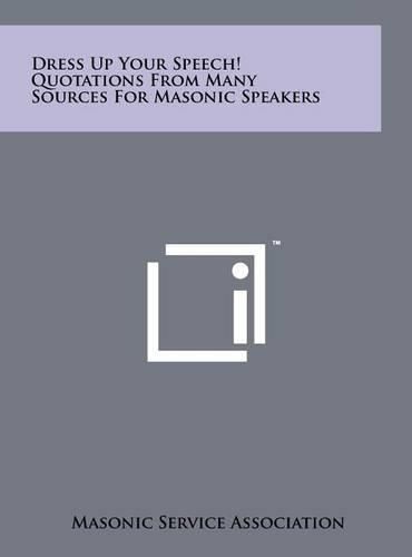 Cover image for Dress Up Your Speech! Quotations from Many Sources for Masonic Speakers