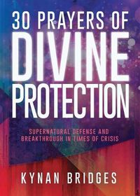 Cover image for 30 Prayers of Divine Protection: Supernatural Defense and Breakthrough in Times of Crisis