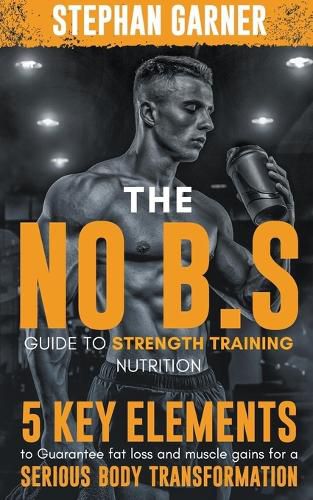 Cover image for The No B.S. Guide to Strength Training Nutrition