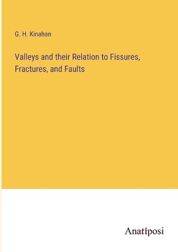 Valleys and their Relation to Fissures, Fractures, and Faults