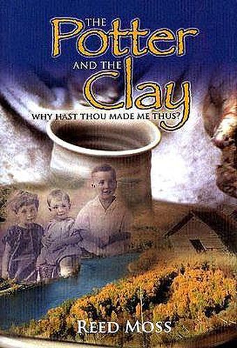 Cover image for The Potter and the Clay: Why Hast Thou Made Me Thus?