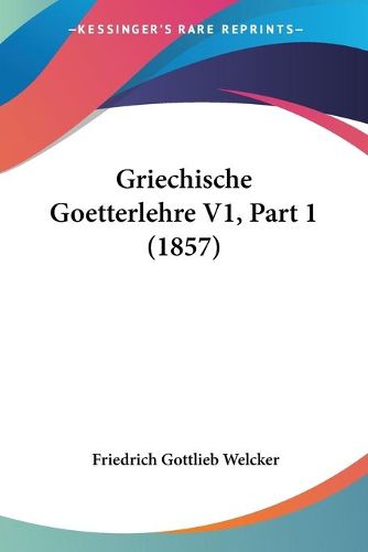 Cover image for Griechische Goetterlehre V1, Part 1 (1857)