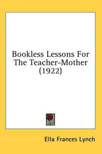 Cover image for Bookless Lessons for the Teacher-Mother (1922)