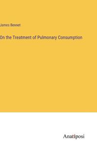 Cover image for On the Treatment of Pulmonary Consumption