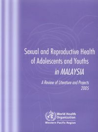 Cover image for Sexual and Reproductive Health of Adolescents and Youths in Malaysia: A Review of Literature and Projects 1990-2003