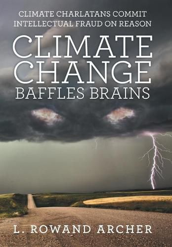 Cover image for Climate Change Baffles Brains: Climate Charlatans Commit Intellectual Fraud on Reason