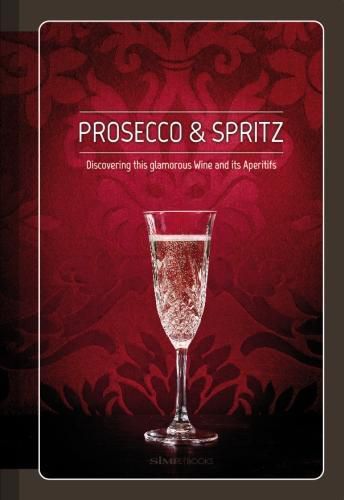 Cover image for Prosecco & Spritz: Discovering This Glamorous Wine and Its Aperitifs