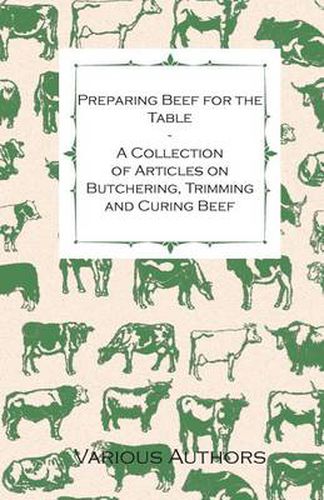 Cover image for Preparing Beef for the Table - A Collection of Articles on Butchering, Trimming and Curing Beef