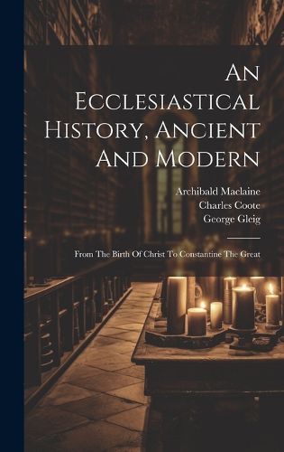 Cover image for An Ecclesiastical History, Ancient And Modern